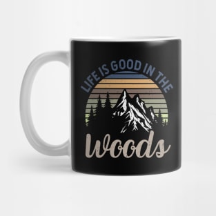 Life Is Good In The Woods - Perfect Gift For Nature, Camping and Hiking Lovers Mug